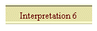 Interpretation 6